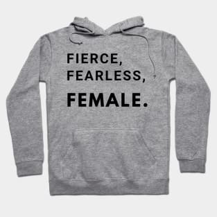 Fierce, Fearless, Female. Hoodie